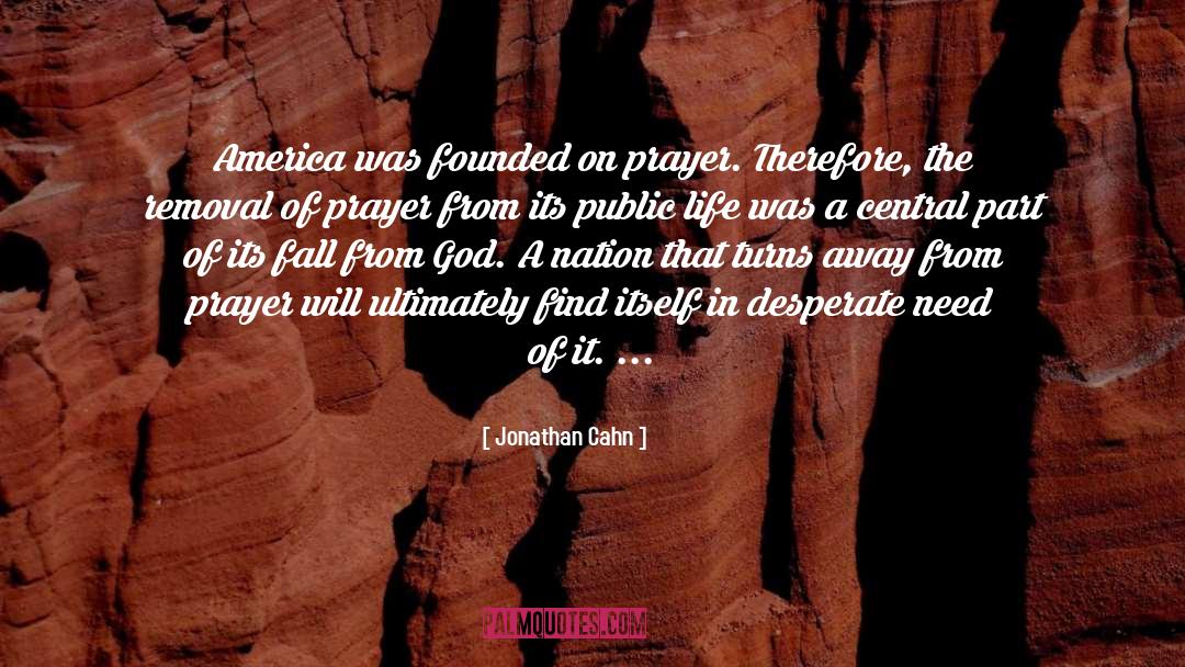 Jonathan Cahn Quotes: America was founded on prayer.