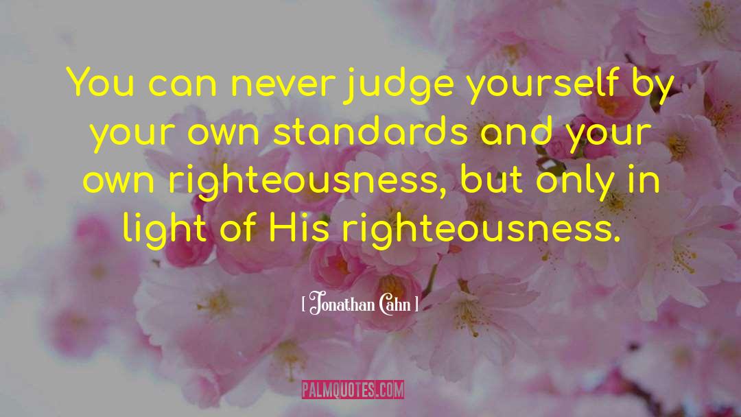 Jonathan Cahn Quotes: You can never judge yourself