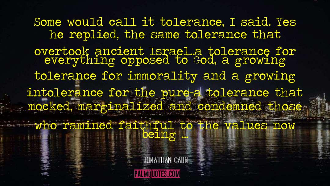 Jonathan Cahn Quotes: Some would call it tolerance,