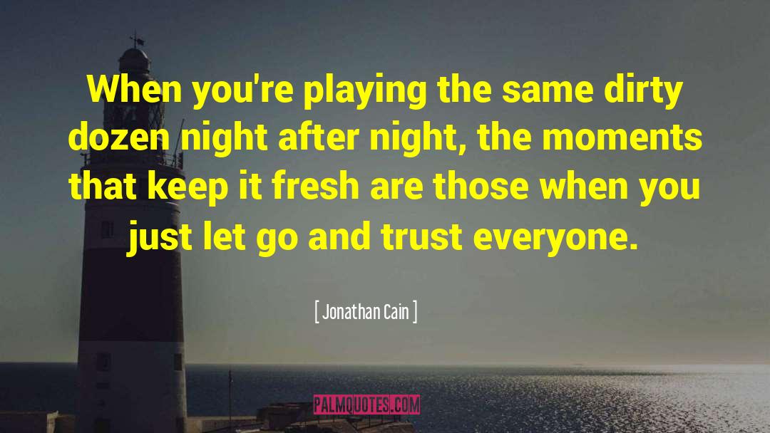 Jonathan Cain Quotes: When you're playing the same