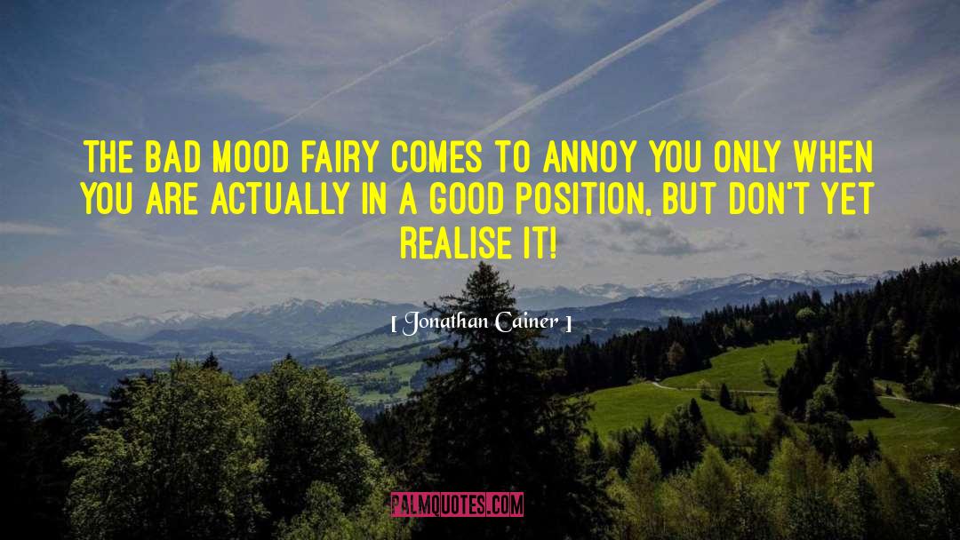 Jonathan Cainer Quotes: The bad mood fairy comes
