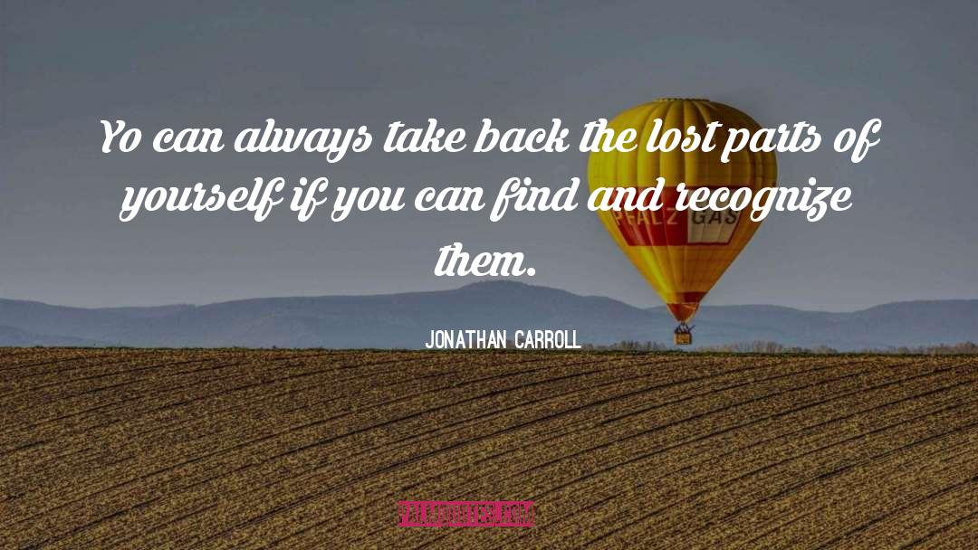 Jonathan Carroll Quotes: Yo can always take back