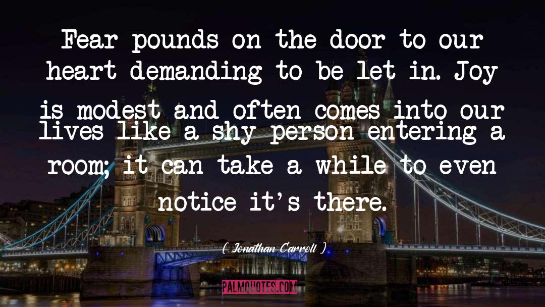 Jonathan Carroll Quotes: Fear pounds on the door