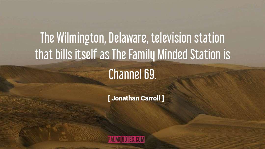 Jonathan Carroll Quotes: The Wilmington, Delaware, television station