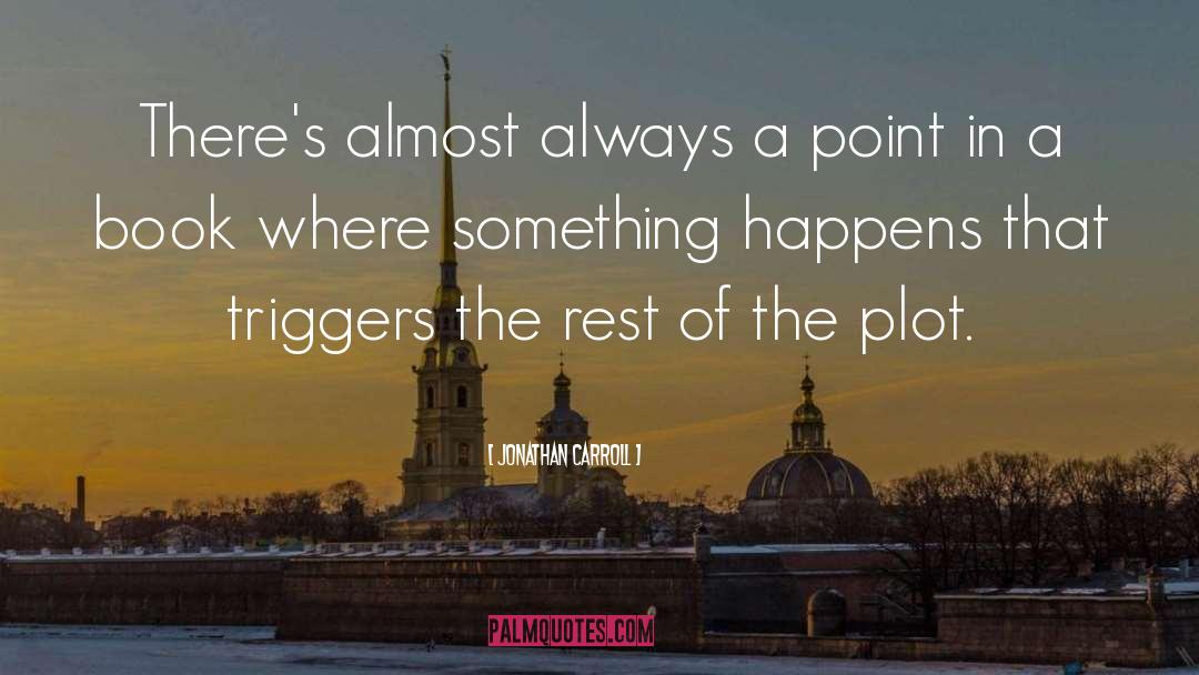 Jonathan Carroll Quotes: There's almost always a point