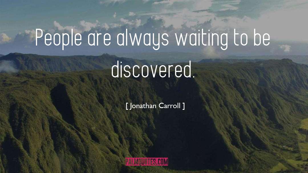 Jonathan Carroll Quotes: People are always waiting to