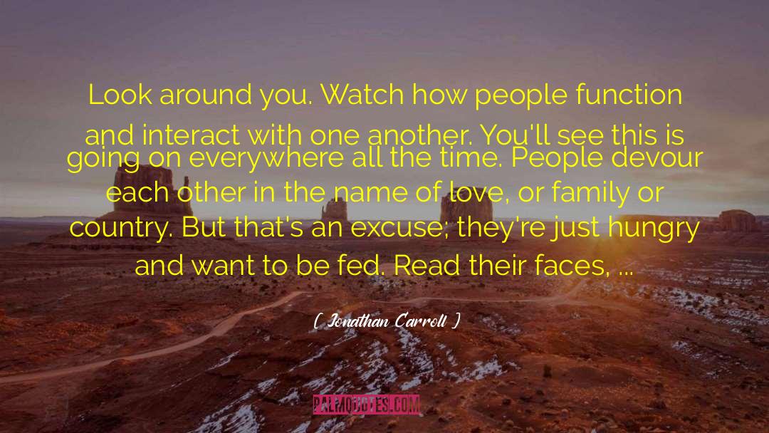 Jonathan Carroll Quotes: Look around you. Watch how