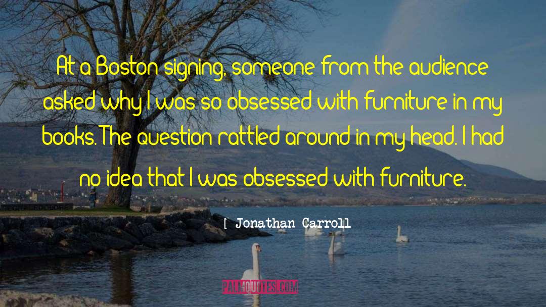 Jonathan Carroll Quotes: At a Boston signing, someone