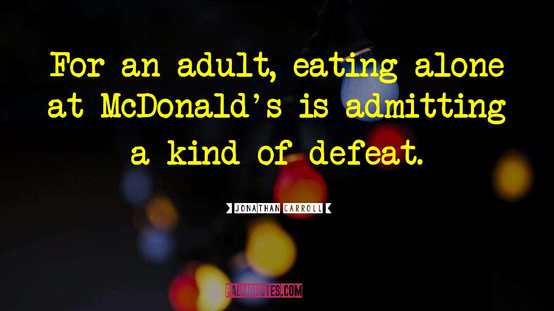 Jonathan Carroll Quotes: For an adult, eating alone
