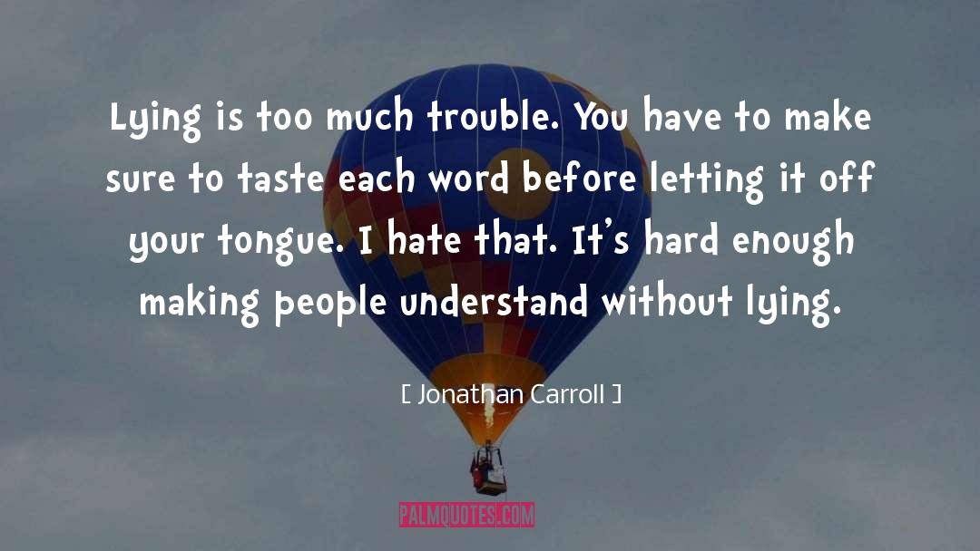 Jonathan Carroll Quotes: Lying is too much trouble.