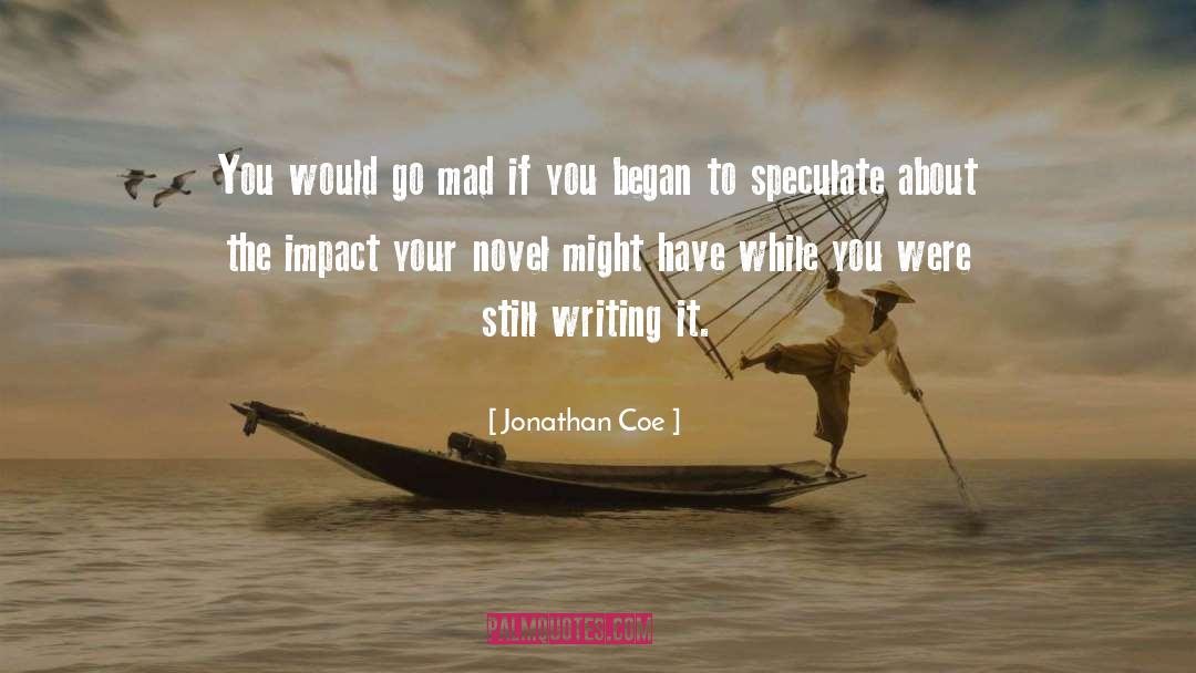 Jonathan Coe Quotes: You would go mad if