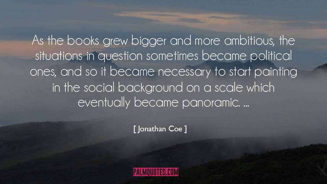 Jonathan Coe Quotes: As the books grew bigger
