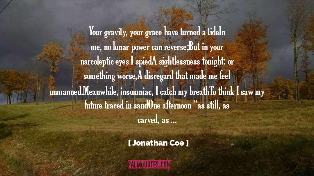 Jonathan Coe Quotes: Your gravity, your grace have