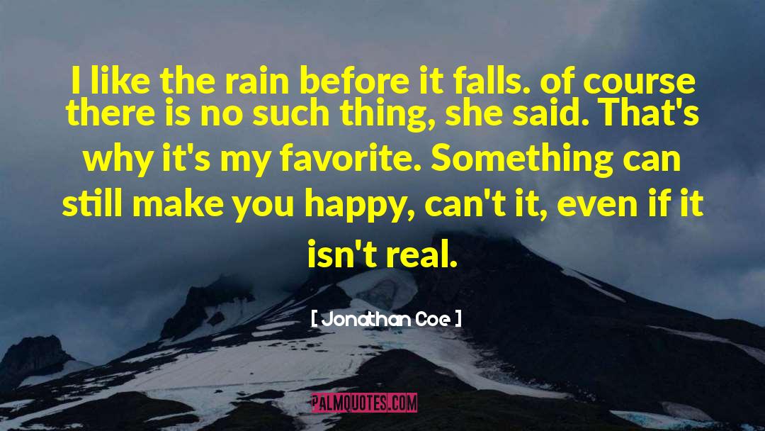 Jonathan Coe Quotes: I like the rain before
