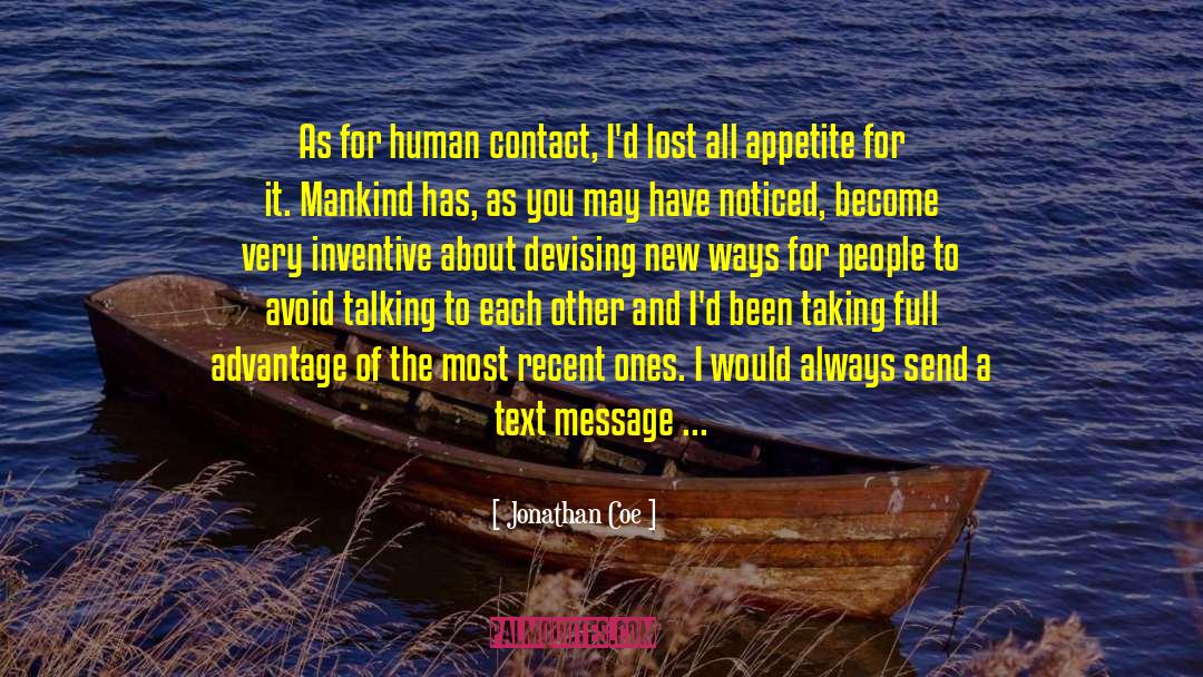 Jonathan Coe Quotes: As for human contact, I'd