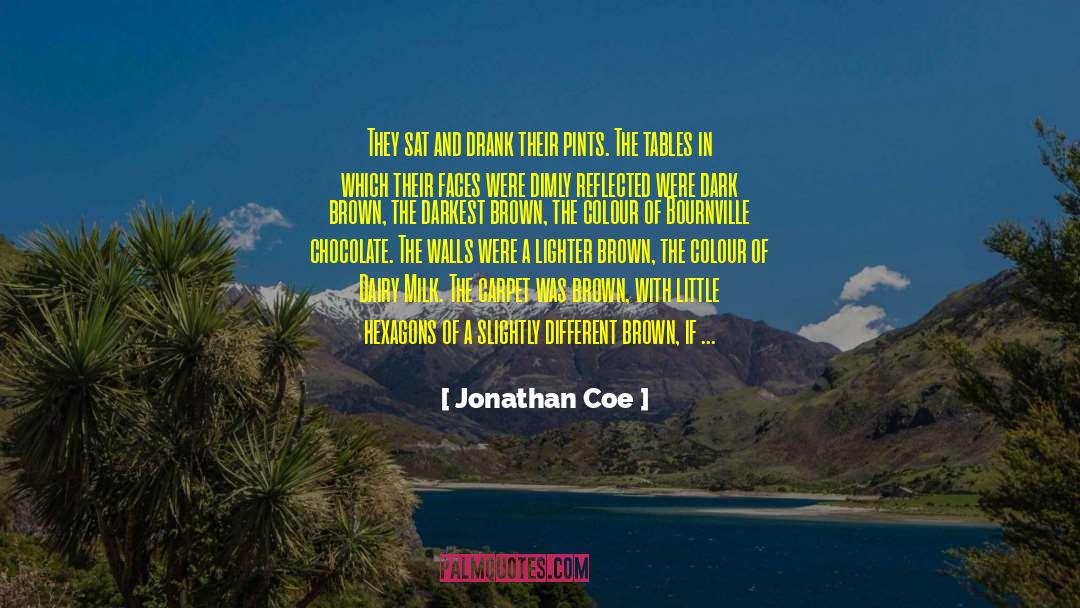 Jonathan Coe Quotes: They sat and drank their