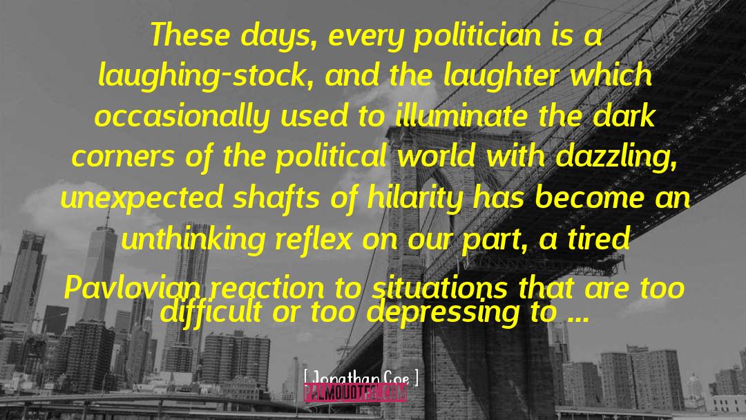 Jonathan Coe Quotes: These days, every politician is