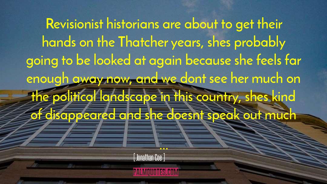 Jonathan Coe Quotes: Revisionist historians are about to