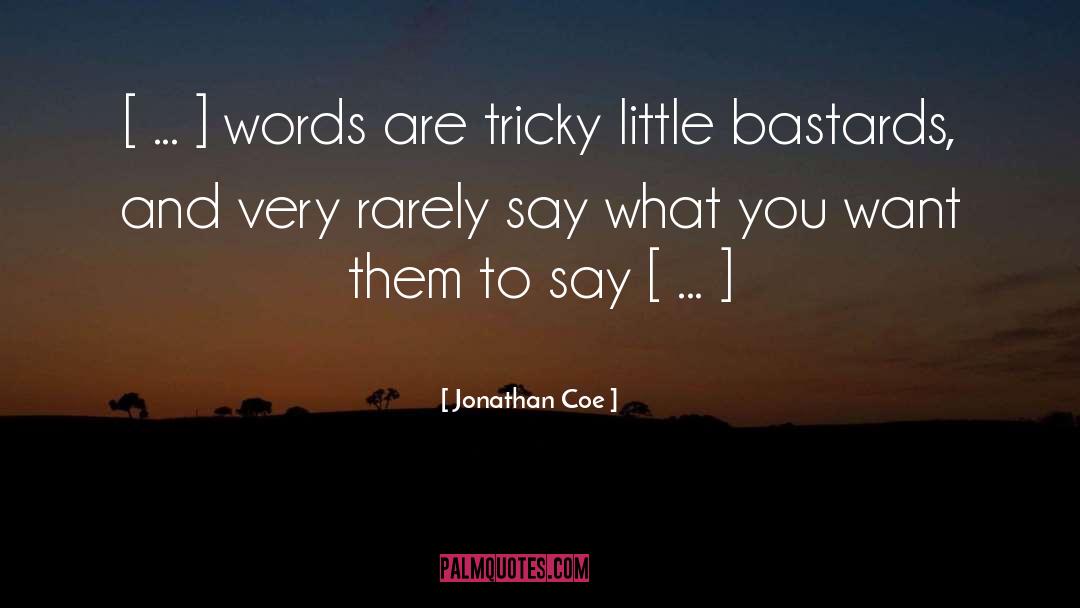 Jonathan Coe Quotes: [ ... ] words are