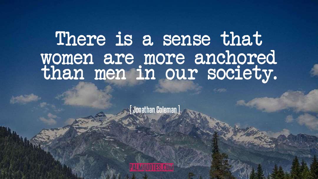 Jonathan Coleman Quotes: There is a sense that