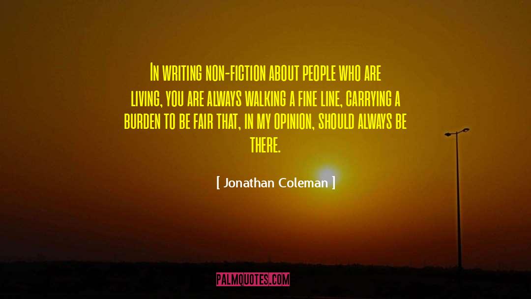 Jonathan Coleman Quotes: In writing non-fiction about people
