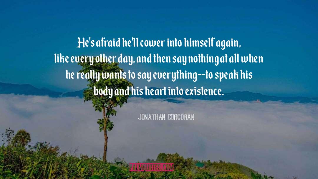Jonathan Corcoran Quotes: He's afraid he'll cower into