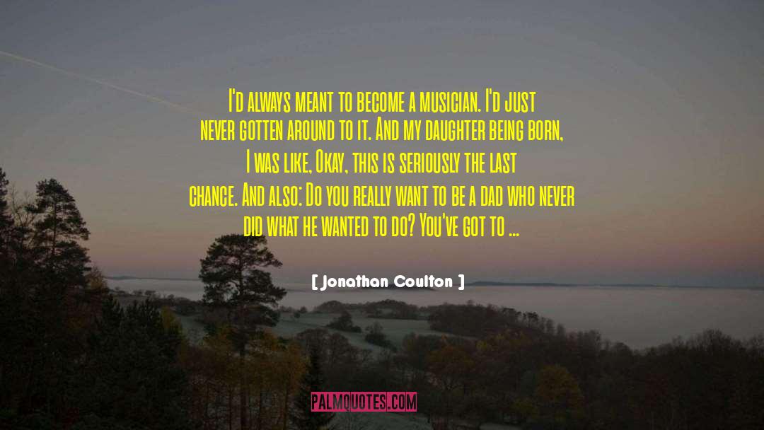 Jonathan Coulton Quotes: I'd always meant to become