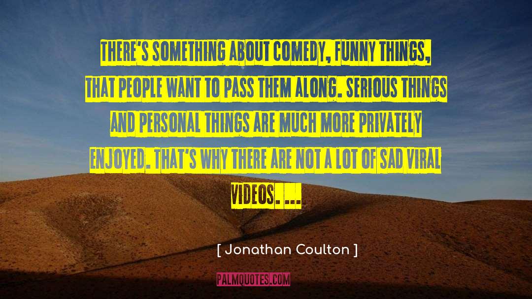 Jonathan Coulton Quotes: There's something about comedy, funny