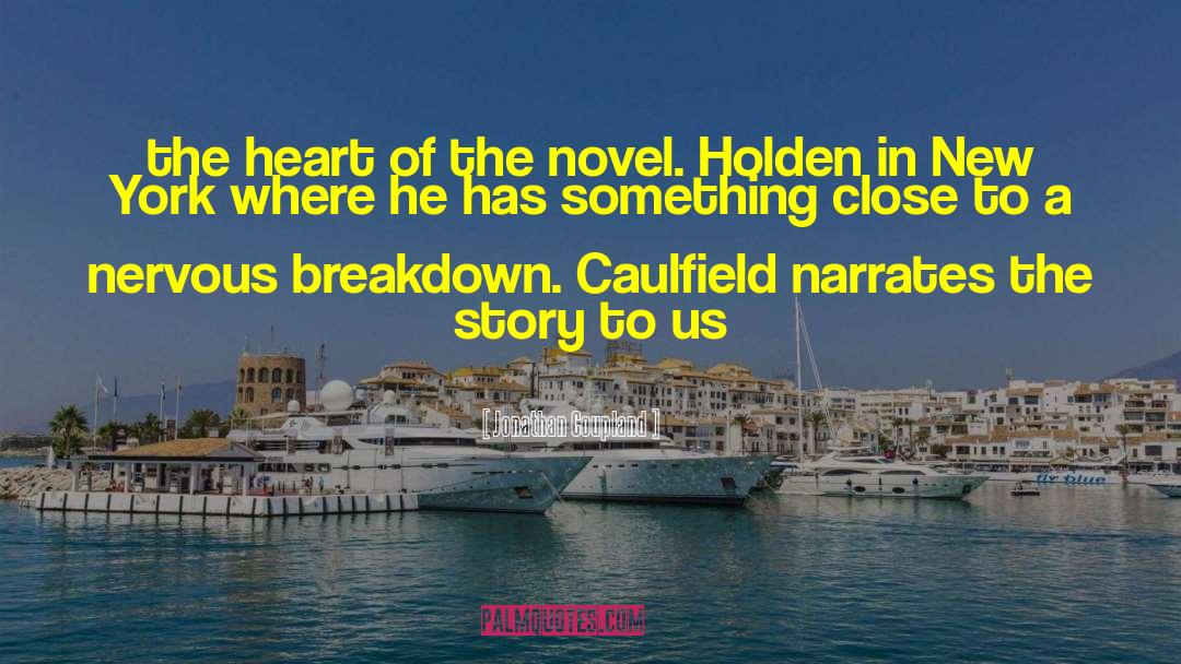 Jonathan Coupland Quotes: the heart of the novel.