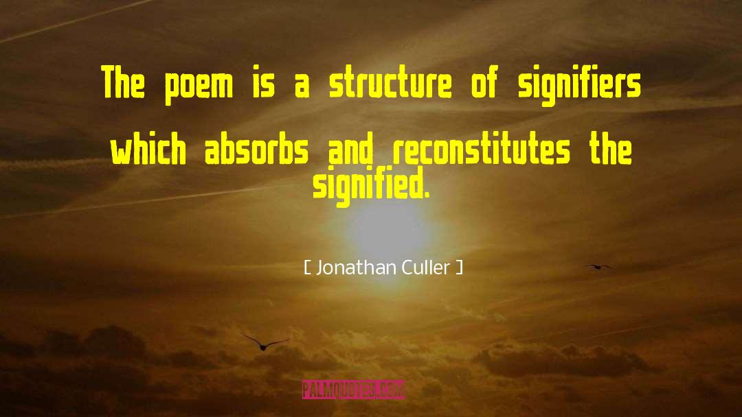 Jonathan Culler Quotes: The poem is a structure