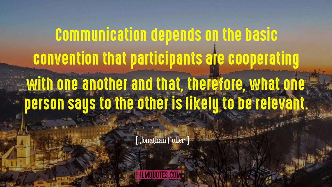 Jonathan Culler Quotes: Communication depends on the basic