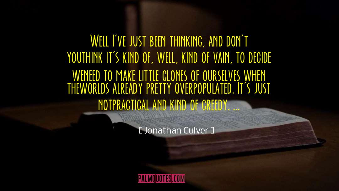 Jonathan Culver Quotes: Well I've just been thinking,