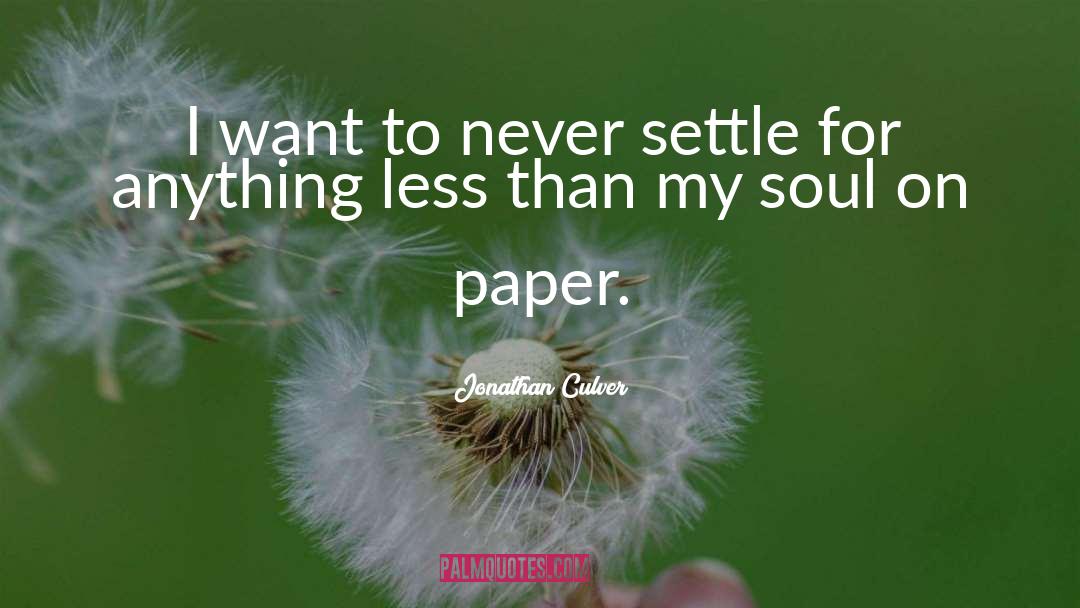 Jonathan Culver Quotes: I want to never settle