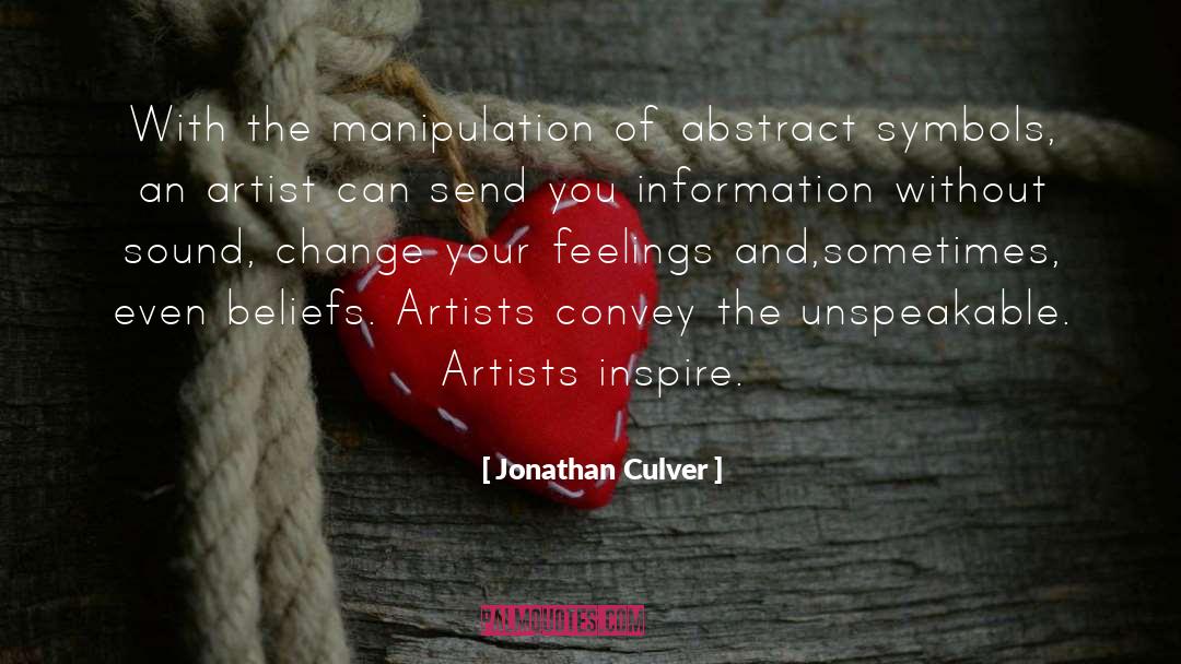 Jonathan Culver Quotes: With the manipulation of abstract