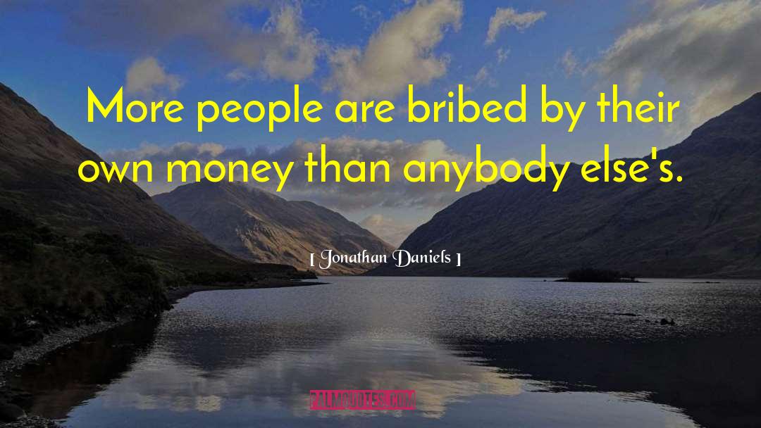 Jonathan Daniels Quotes: More people are bribed by