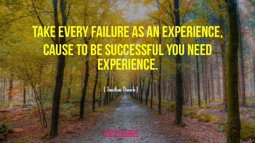 Jonathan Daniels Quotes: Take every failure as an