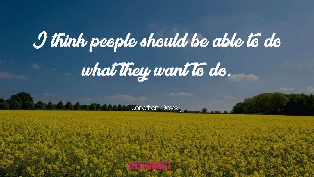 Jonathan Davis Quotes: I think people should be