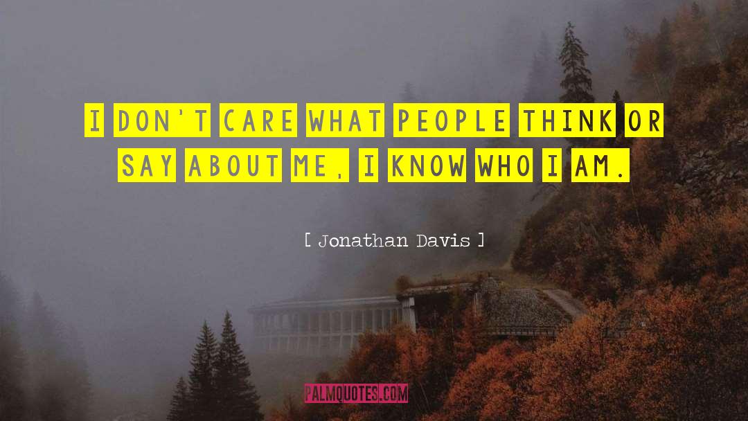 Jonathan Davis Quotes: I don't care what people