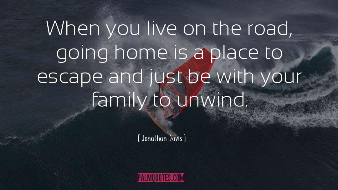 Jonathan Davis Quotes: When you live on the