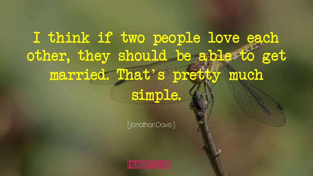 Jonathan Davis Quotes: I think if two people