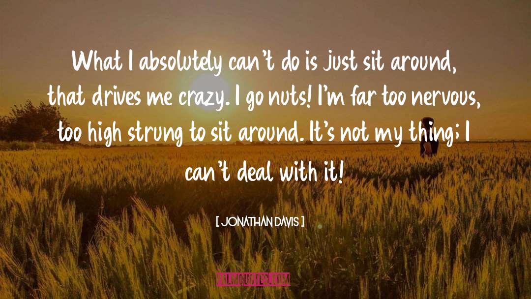 Jonathan Davis Quotes: What I absolutely can't do