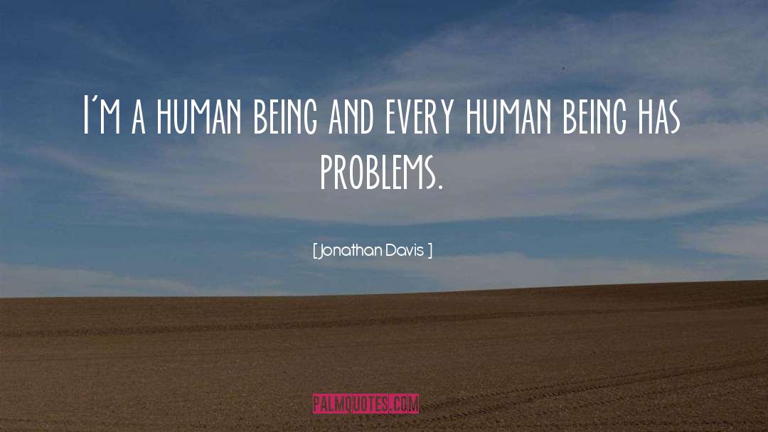 Jonathan Davis Quotes: I'm a human being and