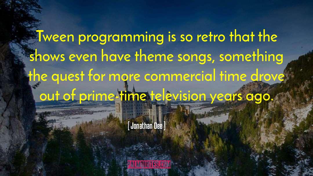 Jonathan Dee Quotes: Tween programming is so retro