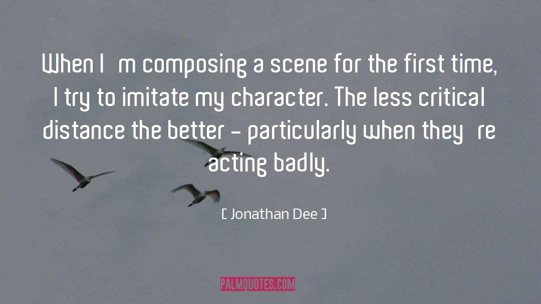 Jonathan Dee Quotes: When I'm composing a scene