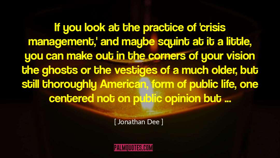 Jonathan Dee Quotes: If you look at the