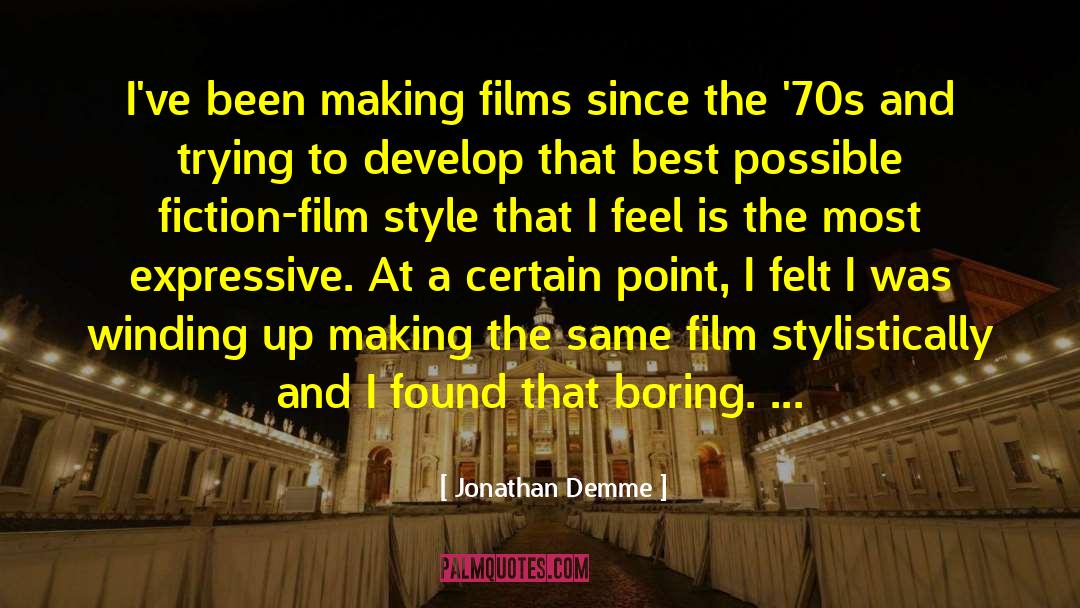 Jonathan Demme Quotes: I've been making films since