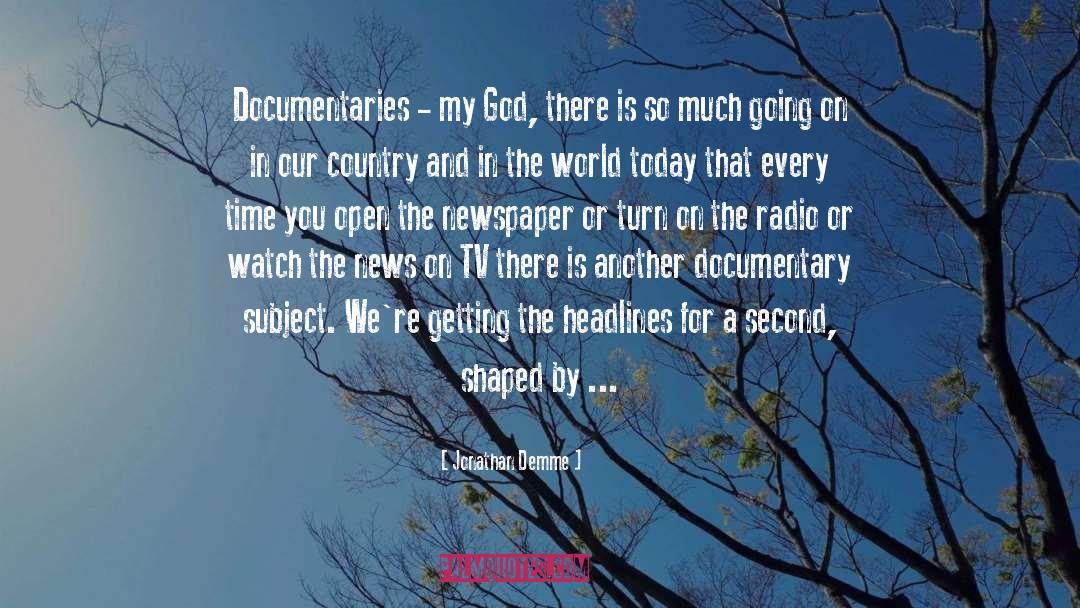 Jonathan Demme Quotes: Documentaries - my God, there