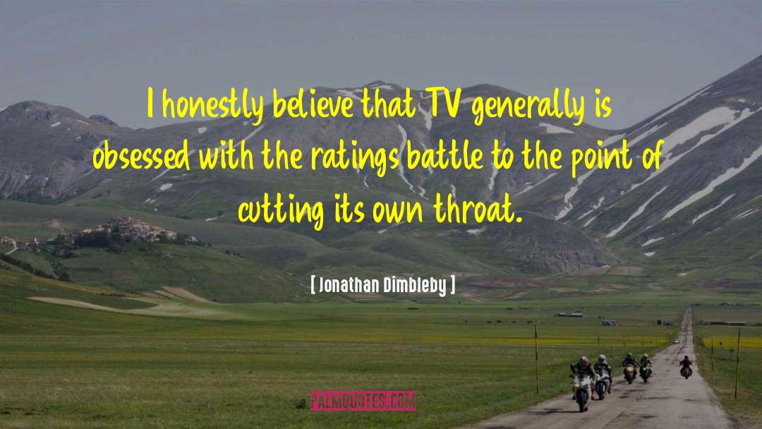 Jonathan Dimbleby Quotes: I honestly believe that TV