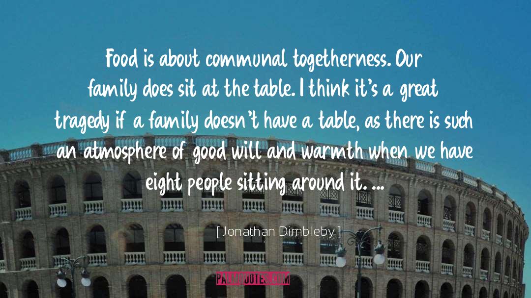 Jonathan Dimbleby Quotes: Food is about communal togetherness.