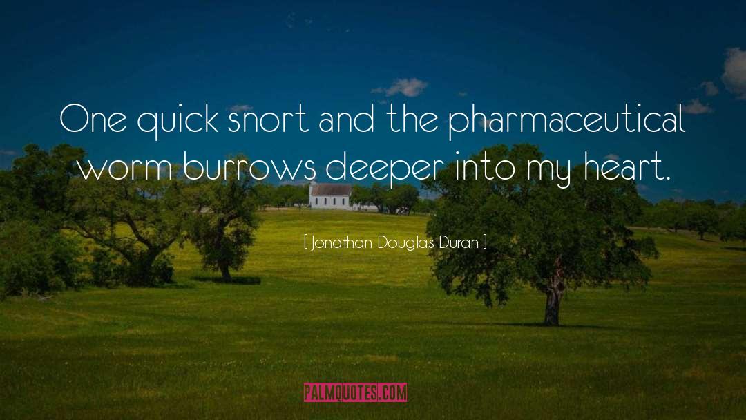 Jonathan Douglas Duran Quotes: One quick snort and the